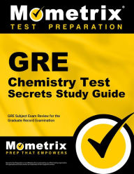 Title: GRE Chemistry Test Secrets Study Guide: GRE Subject Exam Review for the Graduate Record Examination, Author: GRE Subject Exam Secrets Test Prep Team