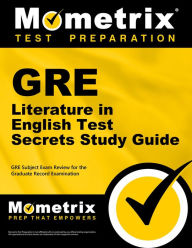 Title: GRE Literature in English Test Secrets Study Guide: GRE Subject Exam Review for the Graduate Record Examination, Author: GRE Subject Exam Secrets Test Prep Team