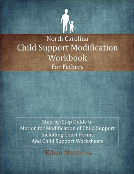 North Carolina Child Support Modification Workbook for Fathers