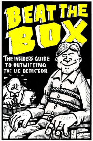 Title: Beat The Box: The Insider's Guide to Outwitting the Lie Detector, Author: Vlad Kalashnikov