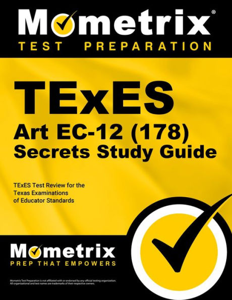 TExES Art EC-12 (178) Secrets Study Guide: TExES Test Review for the Texas Examinations of Educator Standards