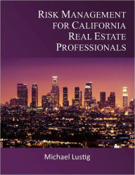 Title: Risk Management for California Real Estate Professionals, Author: Michael Lustig