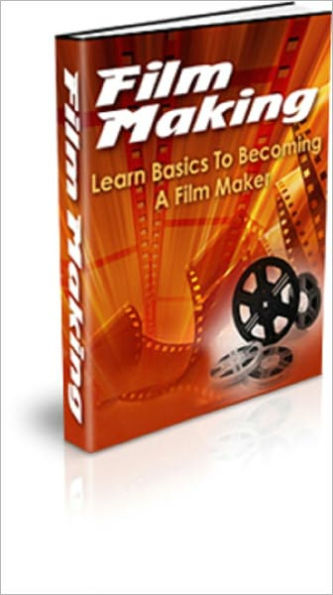 Film Making: Learn the Basics to Becoming a Film Maker