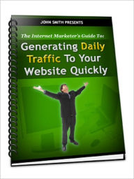 Title: Generating Daily Traffic To Your Website Quickly, Author: Anonymous