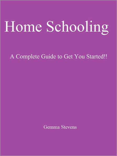 Home Schooling: A Complete Guide to Get You Started!!