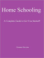 Home Schooling: A Complete Guide to Get You Started!!