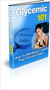 Title: A Guide to Live Healthier - Glycemic 101 - How to Effortlessly Control Your Glycemic Index for the Rest of Your Life, Author: Irwing