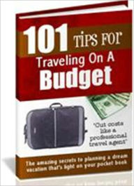 Title: Money-Saving - 101 Tips for Traveling on a Budget - The Least Expensive Way To Go, Author: Irwing