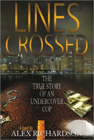 Title: Lines Crossed (the true story of an undercover cop), Author: Alex Richardson