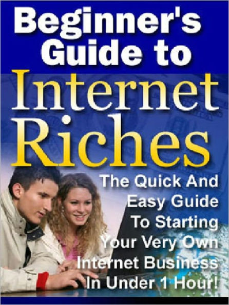 Beginner’s Guide To Internet Riches