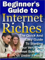 Beginner’s Guide To Internet Riches