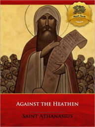 Title: Against the Heathen - Nook Formatted [Illustrated], Author: St. Athanasius