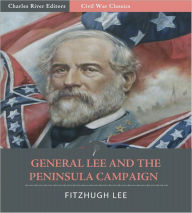 Title: General Robert E. Lee and the Seven Days Battles: Account of the Peninsula Campaign from 