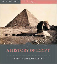 Title: A History of Egypt from the Earliest Times to the Persian Conquest (Illustrated), Author: James Henry Breasted