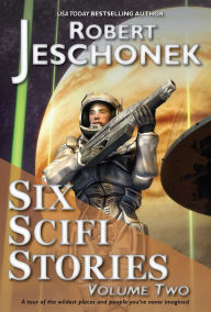 Title: Six Scifi Stories Volume Two, Author: Robert Jeschonek