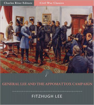 Title: General Robert E. Lee and the Appomattox Campaign: Account of the Surrender from 