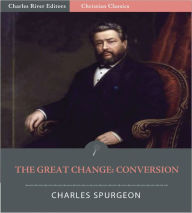 Title: The Great Change: Conversion (Illustrated), Author: Charles Spurgeon