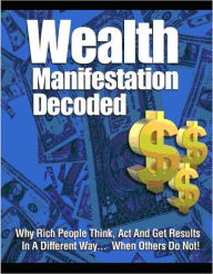 Title: Wealth Manifestation Decoded -Why Rich People Think, Act And Get Results In A Different Way…When Others Do Not!-AAA+++(Brand New), Author: Joye Bridal