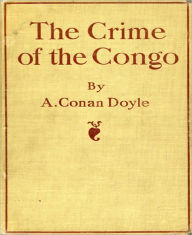 Title: The Crime Of The Congo: A Non Fiction Classic By Arthur Conan Doyle! AAA+++, Author: Arthur Conan Doyle