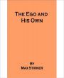 The Ego And His Own: A Philosophy Classic By Max Stirner!