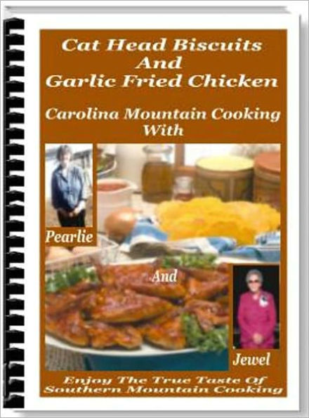 Delicious Flavor - Enjoy the True Taste of Southern Mountain Cooking - Cat Head Biscuits and Garlic Fried Chicken