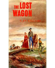 Title: The Lost Wagon: A Western/Adventure Classic By James Arthur Kjelgaard!, Author: James Arthur Kjelgaard
