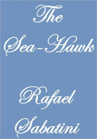 Title: THE SEA-HAWK, Author: Rafael Sabatini