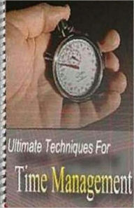 Title: Ultimate Techniques for Time Management - Where does all that time go?, Author: Study Guide