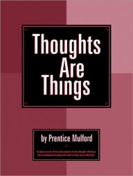 Title: Thoughts Are Things. - Prentice Mulford (Self Help Classics Book #3), Author: Prentice. Mulford.