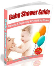 Title: Your Baby Shower Guide – Planning And Organizing A Perfect Baby Shower - New To The Whole Concept Of Baby Showers? .., Author: Study Guide