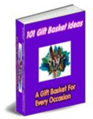 Title: Simple and Easy Gift Basket Creation - 101 Gift Basket Ideas - For Every One On Your List, Author: Irwing