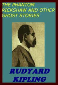 Title: Phantom Rickshaw and Other Ghost Stories (Unabridged Edition), Author: Rudyard Kipling