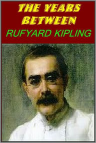 Title: THE YEARS BETWEEN by Rudyard Kipling, Author: Rudyard Kipling