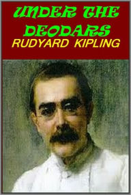 Title: UNDER THE DEODARS by Rudyard Kipling, Author: Rudyard Kipling