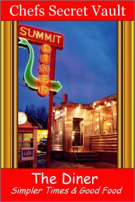 Title: The Diner - Simpler Times & Good Food, Author: Chefs Secret Vault