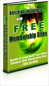 Title: Building Influence With Free Membership Sites - Quickly and Easily Build Your Online Influence With Membership Sites Step-by-Step, Author: Irwing