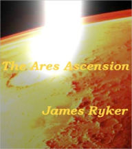 Title: The Ares Ascension, Author: James Ryker
