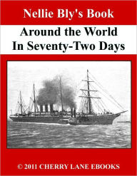 Title: Nellie Bly's Book - Around the World in Seventy-Two Days [Illustrated], Author: Nellie Bly