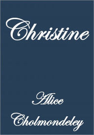 Title: CHRISTINE, Author: Alice Cholmondeley