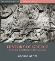 Title: History of Greece Volume 4: Greeks and Persians, Author: George Grote