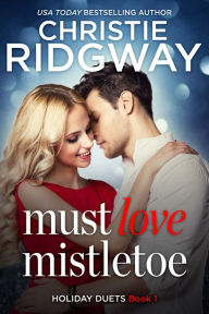 Title: Must Love Mistletoe (Holiday Duet Series #1), Author: Christie Ridgway