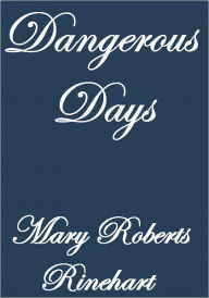 Title: DANGEROUS DAYS, Author: Mary Roberts Rinehart