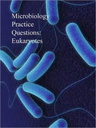 Title: Microbiology Practice Questions: Eukaryotes, Author: Dr. Evelyn J. Biluk