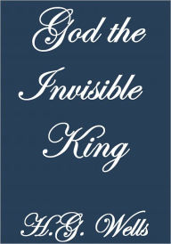 Title: GOD THE INVISIBLE KING, Author: H. G. Wells