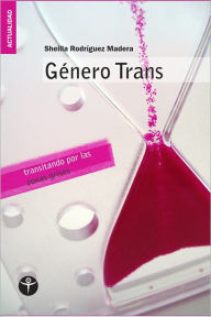 Title: Genero Trans: transitando por las zonas grises, Author: Sheilla Rodriguez Madera