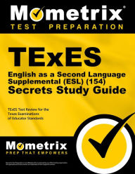 Title: TExES English as a Second Language Supplemental (ESL) (154) Secrets Study Guide: TExES Test Review for the Texas Examinations of Educator Standards, Author: Mometrix