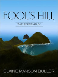 Title: Fool's Hill, The Screenplay, Author: Elaine Manson Buller
