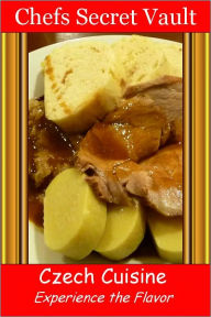 Title: Czech Cuisine - Experience the Flavor, Author: Chefs Secret Vault