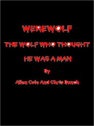 Title: WEREW0LF: THE WOLF WHO THOUGHT HE WAS A MAN, Author: Allan Cole
