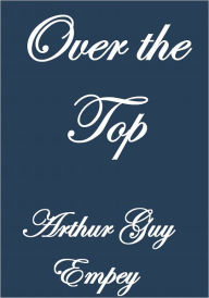 Title: OVER THE TOP, Author: Arthur Guy Empey